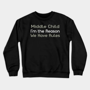 Middle Child - I'm The Reason We Have Rules Crewneck Sweatshirt